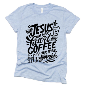 Jesus in Her Heart Coffee in Her Hand Unstoppable Funny T Shirt, Funny Mothers Day Gift Ideas Shirt