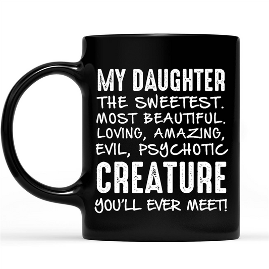 Gift Ideas for Mom Mothers Day My Daughter The Sweetest Most Beautiful Loving Amazing Evil Psychotic Creature You'll Ever Meet