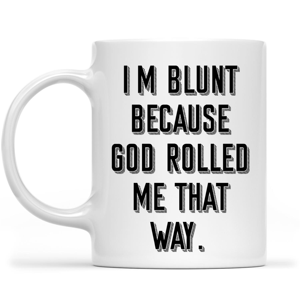 I'm Blunt Because God Rolled Me That Way Gift Ideas