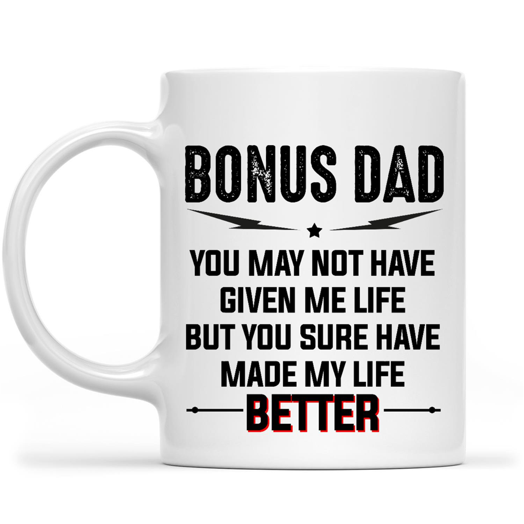 Gift Ideas for Dad Fathers Day Bonus Dad You May Not Have Given Me Life But You Sure Have Made My Life Better w