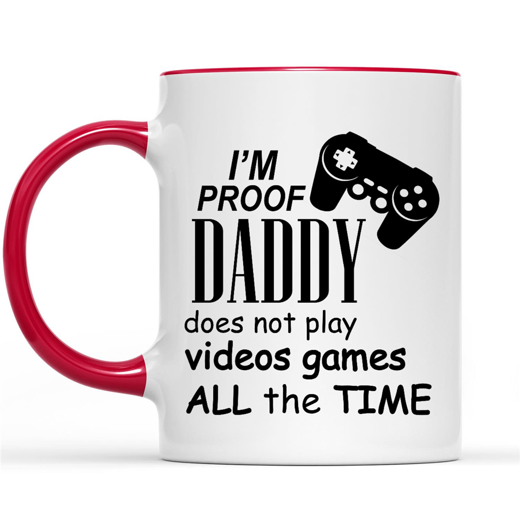 Gift Ideas for Daughter I'm Proof Daddy Does Not Play Video Games All The Time (w)