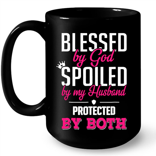 Blessed by God, Spoiled by my husband Protected BY BOTH