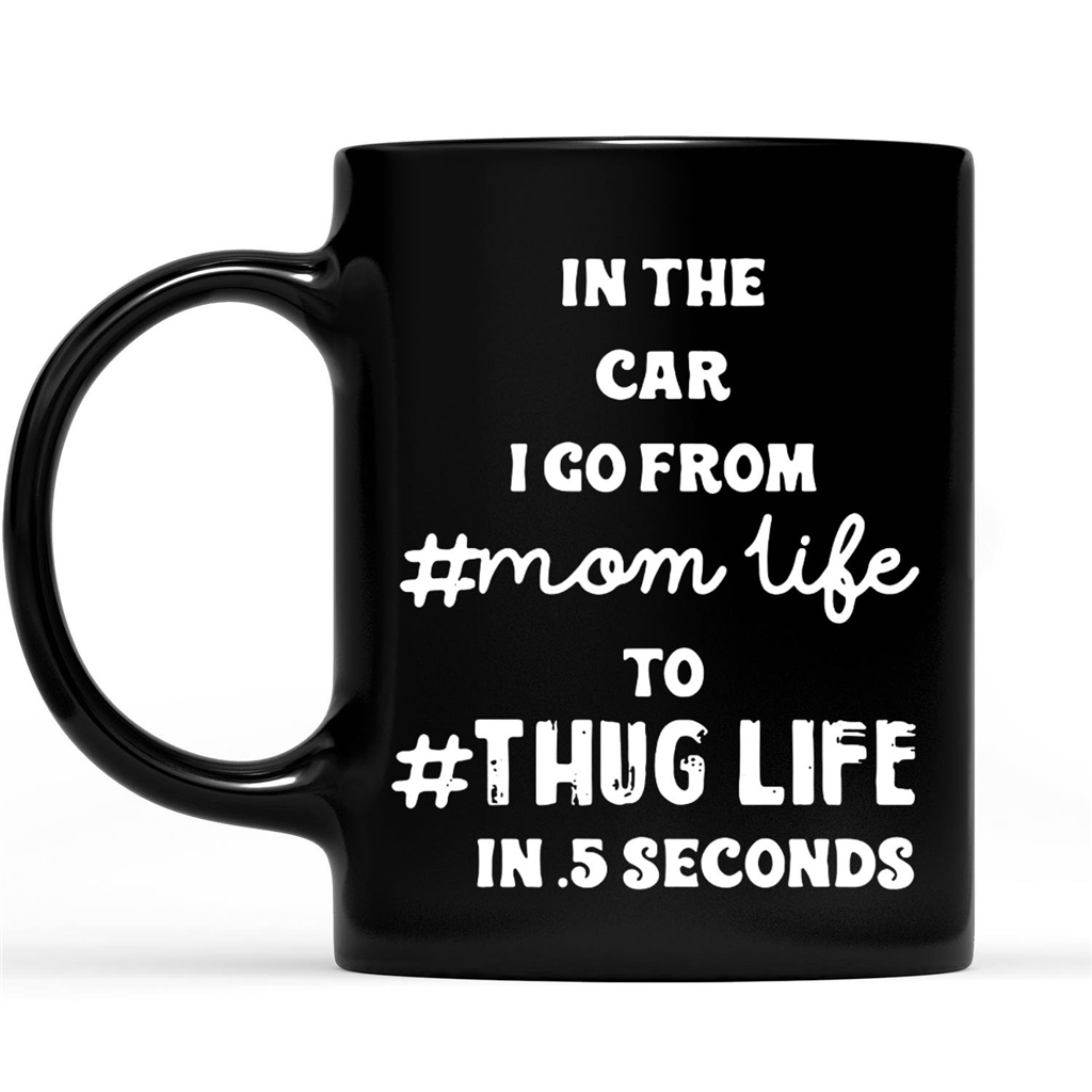 Gift Ideas for Mom Mothers Day In The Car I Go From MomLife To ThugLife in 5 seconds 2