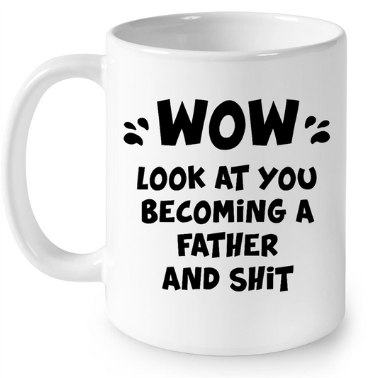 Wow Look At You Becoming A Father And S Funny Gift Ideas for Fathers Day