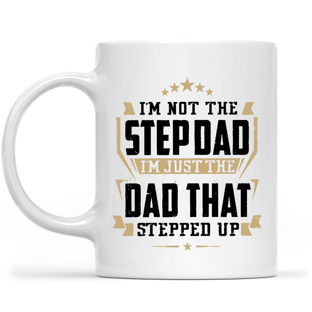 Gift Ideas for Dad Fathers Day I'm Not The Step Dad I'm Just The Dad That Stepped Up w