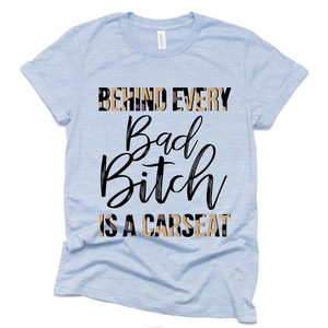 Behind Every Bad Bitch is a Carseat Funny T Shirt, Funny Shirt Gift Ideas for Mom Mother