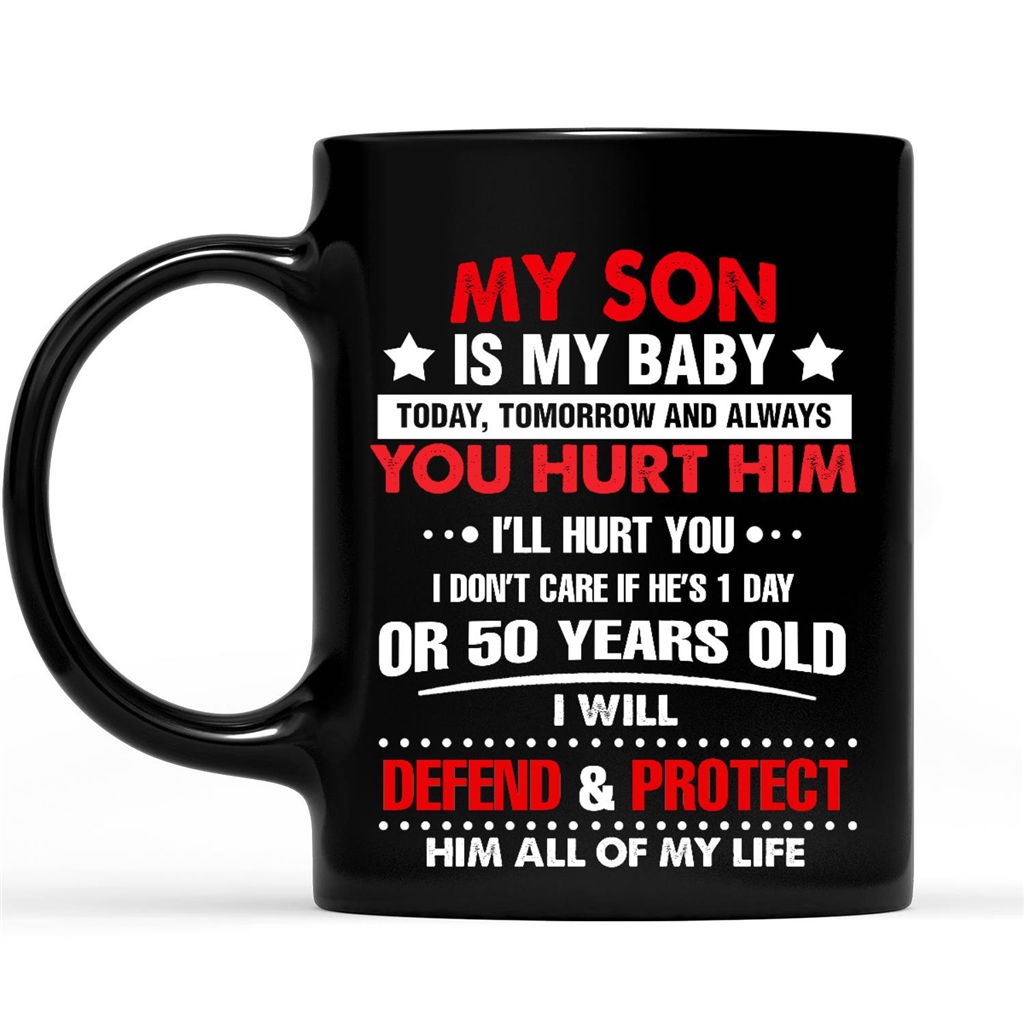 Gift Ideas for Mom Mothers Day My Son Is My Baby Today Tomorrow And Always You Hurt Him I'll Hurt You 2