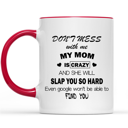 Gift Ideas for Daughter Don't Mess With Me My Mom Is Crazy And She Will Slap You So Hard