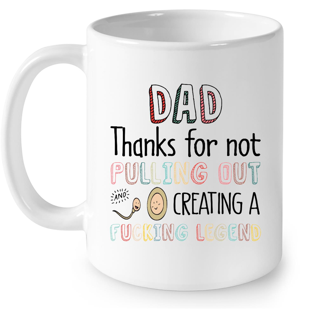 Thanks Dad For Not Pulling Out And Creating A Fucking And Legend Gift Ideas For Men And Dad B