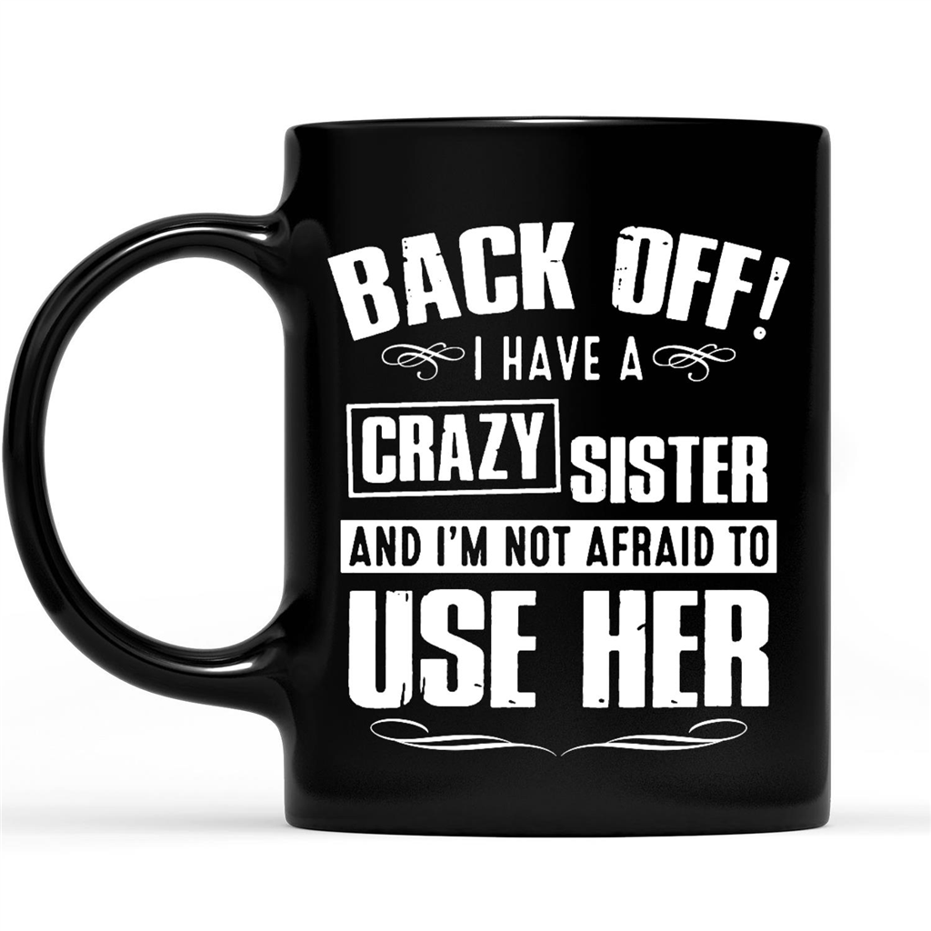 Back off I Have A Crazy Sister Mug Sister Mug Sister Gift Funny