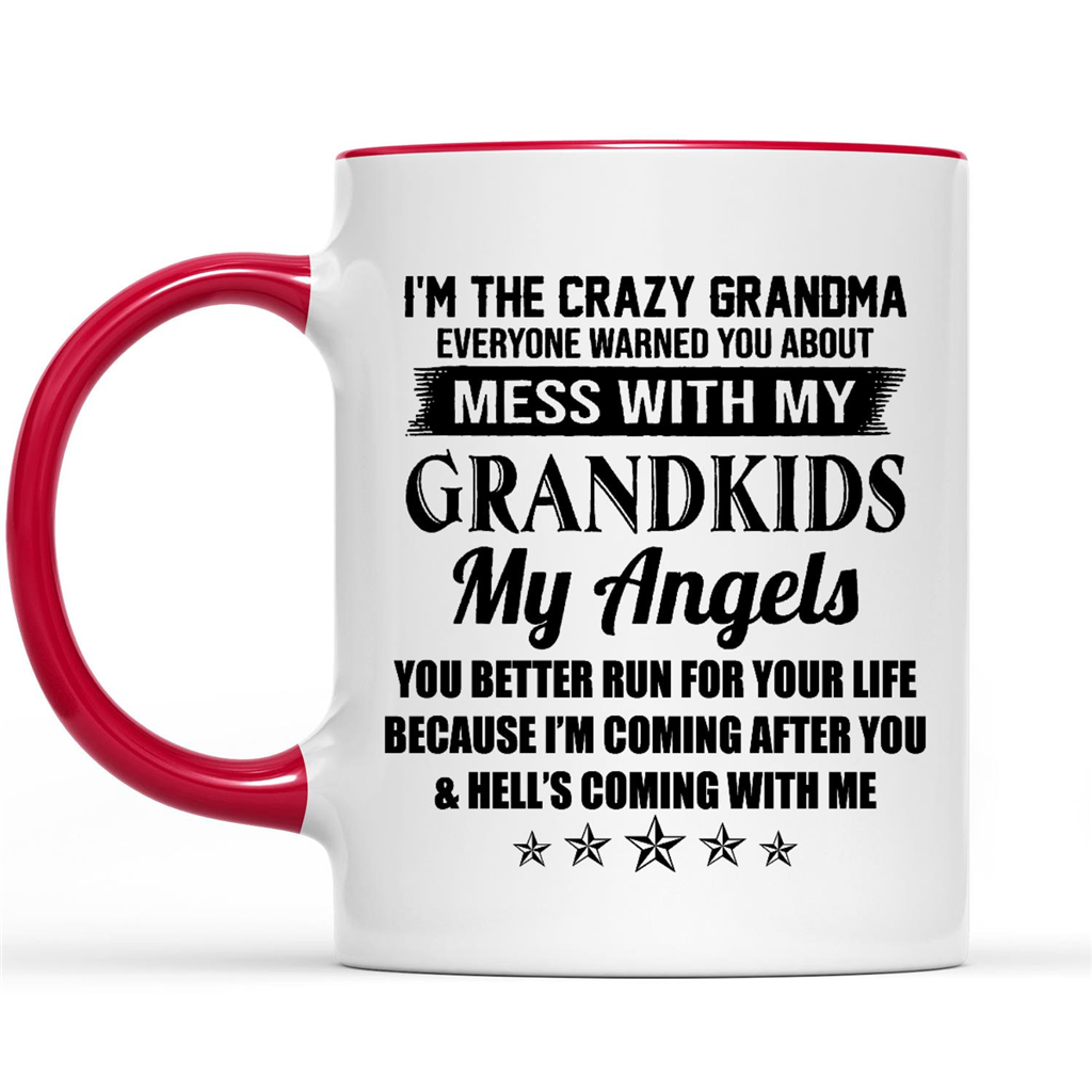 I'm The Crazy Grandma Everyone Warned You About Mess With Me Grandkids My Angles You Better Run For Your Life Because I'm Coming After You And Hell's Coming With Me