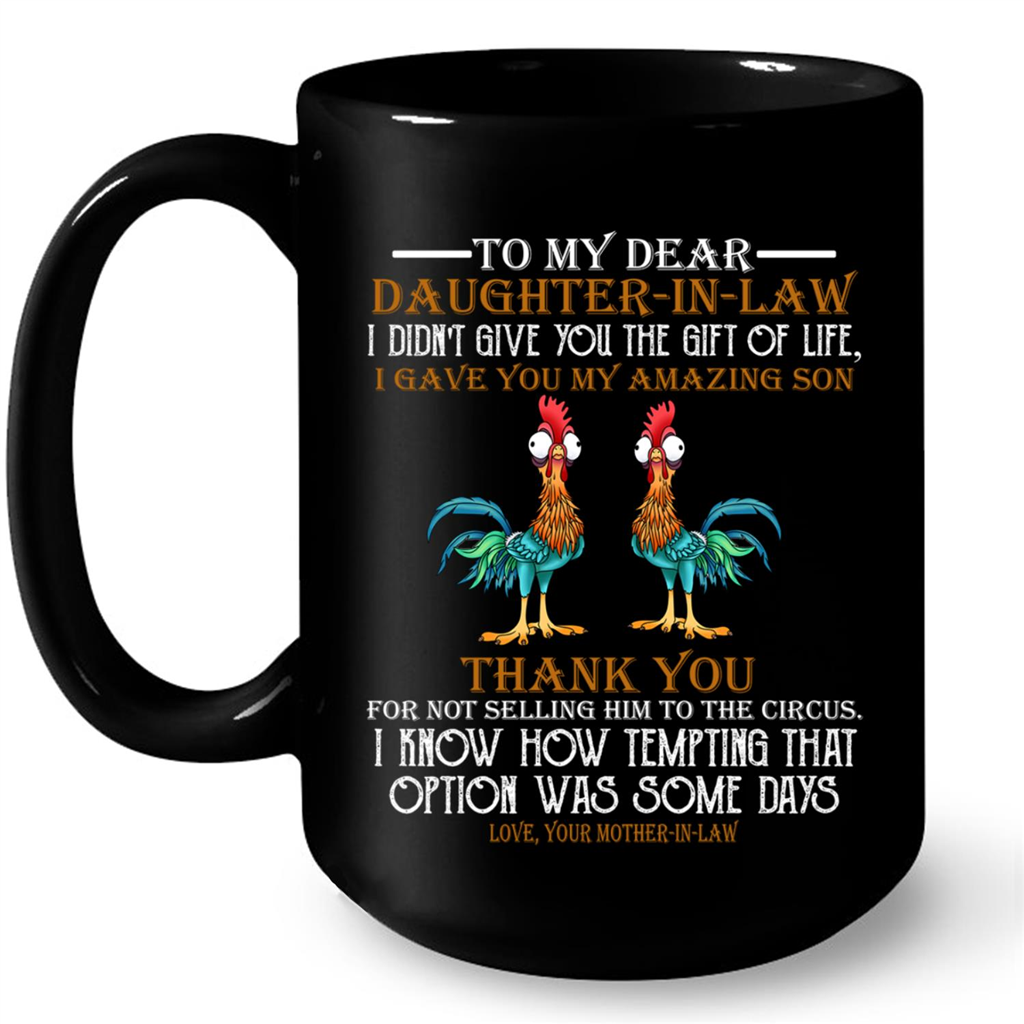 Chicken To My Daughter In Law I Did Not Give You The Gift Of Life I Gave You My Amazing Son Mug Gift Ideas For Daughter And Girls W