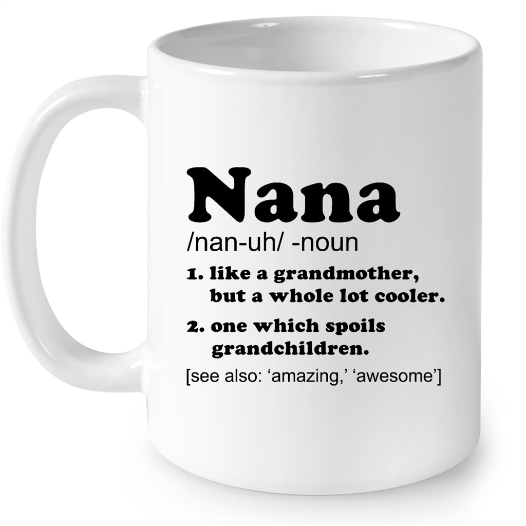 Nana Like A Grandmother But A Whole Lot Cooler