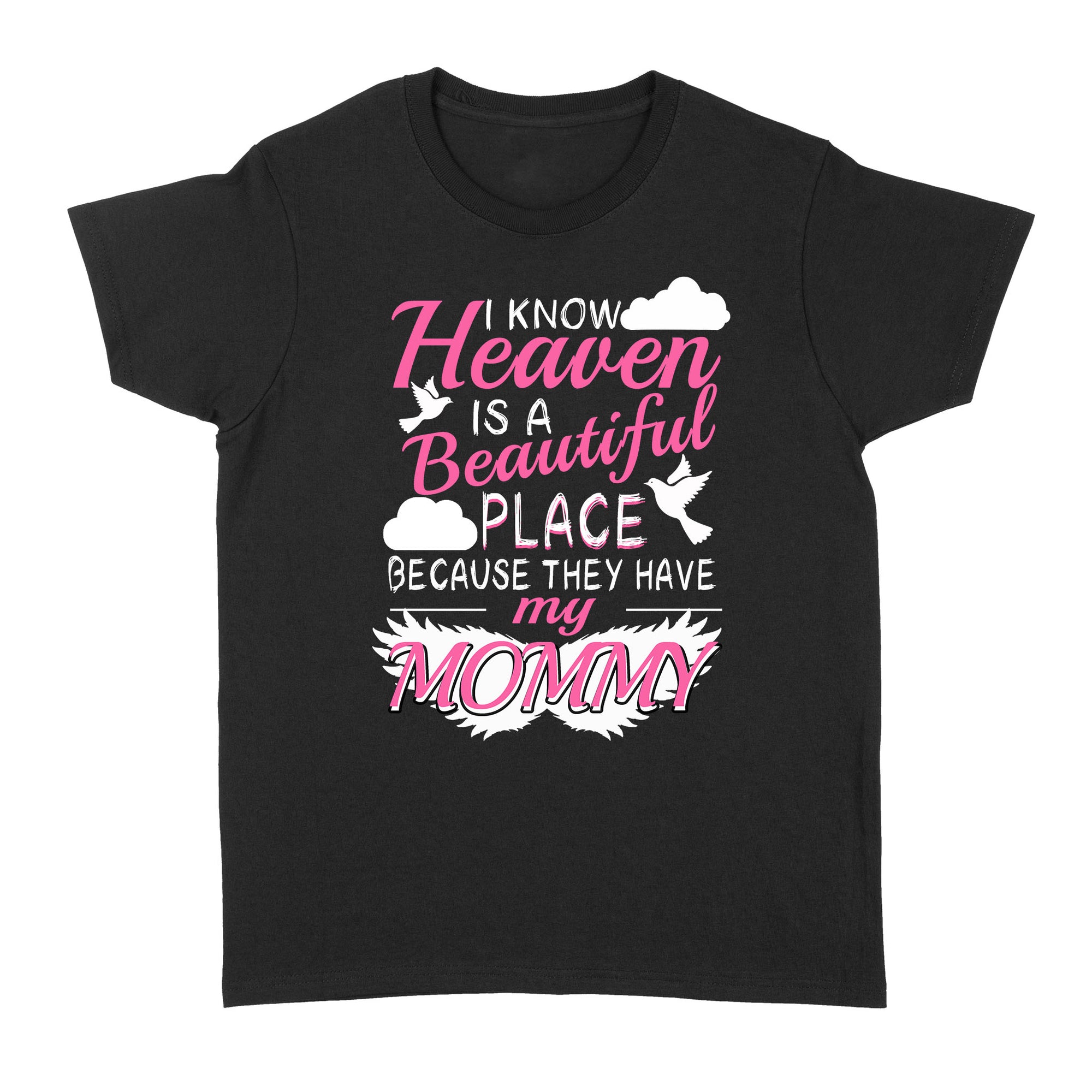 Gift Ideas for Daughter I Know Heaven Is A Beautiful Place Because They Have My Mommy - Standard Women's T-shirt
