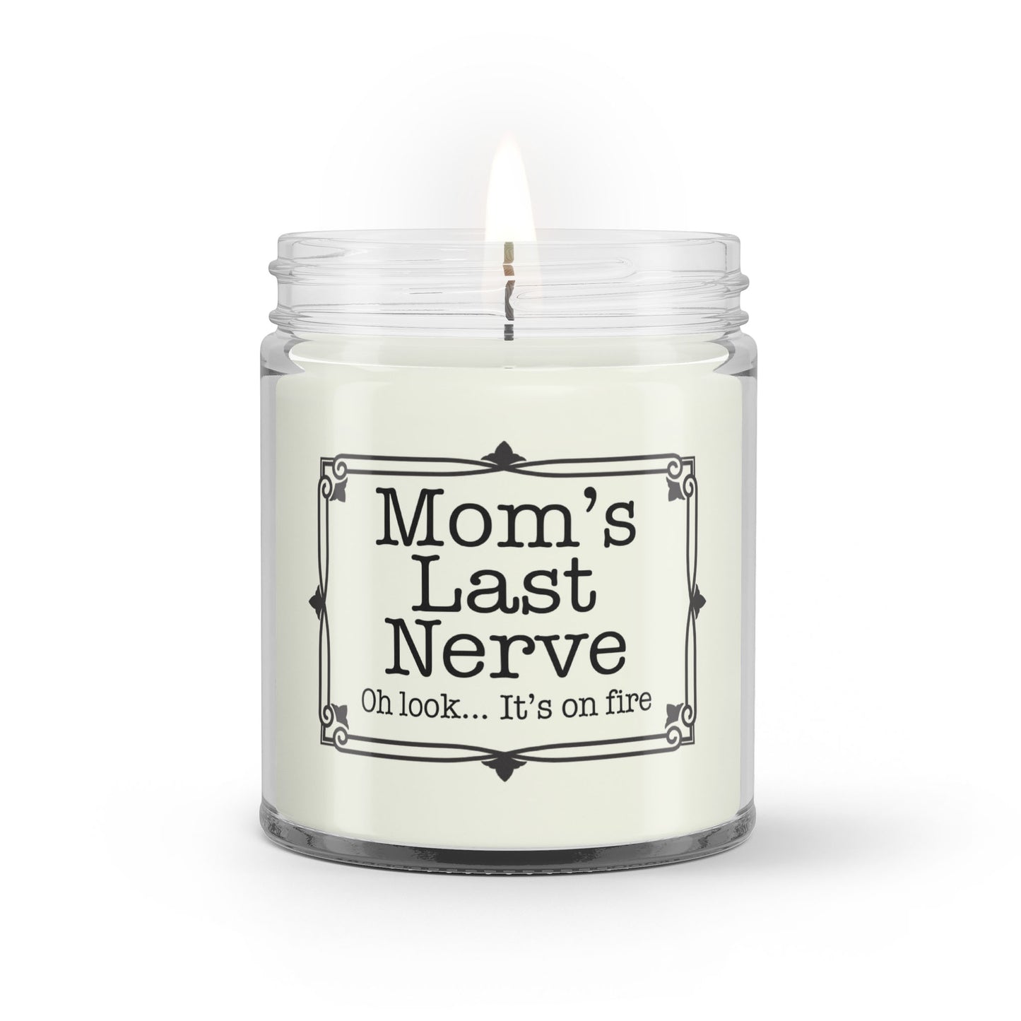 Mom's Last Nerve Oh Look It s On Fire, Funny Candle, Gag Gift, Mother's Day Gift, Gift For Her, Gift For Wife, Gift For Grandma - Soy Wax Candle