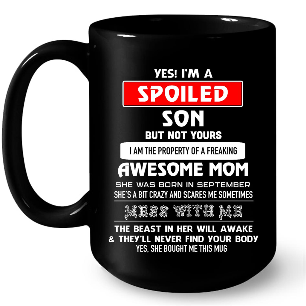 Yes Im A Spoiled Son But Not Yours Funny Mom Gift Mug 11oz