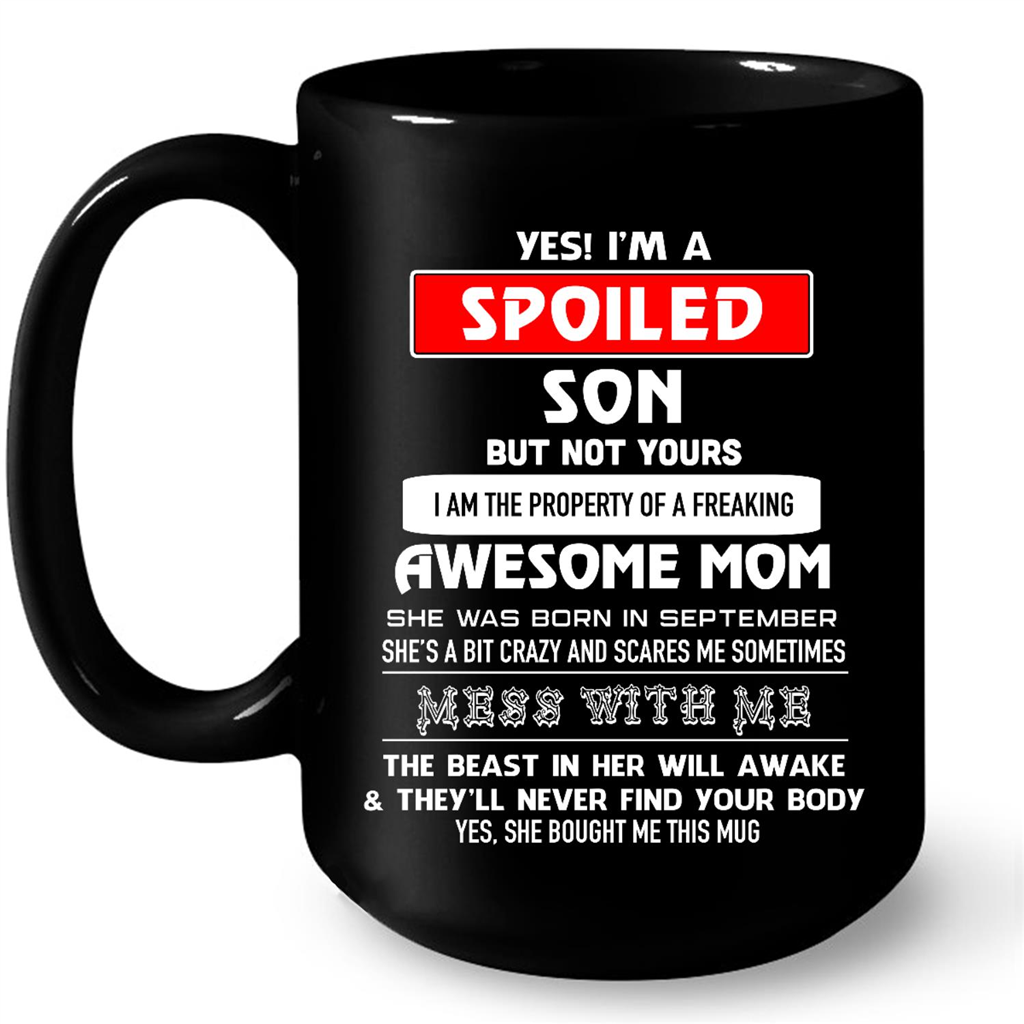 I Am A Spoiled Son But Not Yours I Am The Property Of A Freaking Awesome Mom She Was Born In September Gift Ideas For Son And Mom W