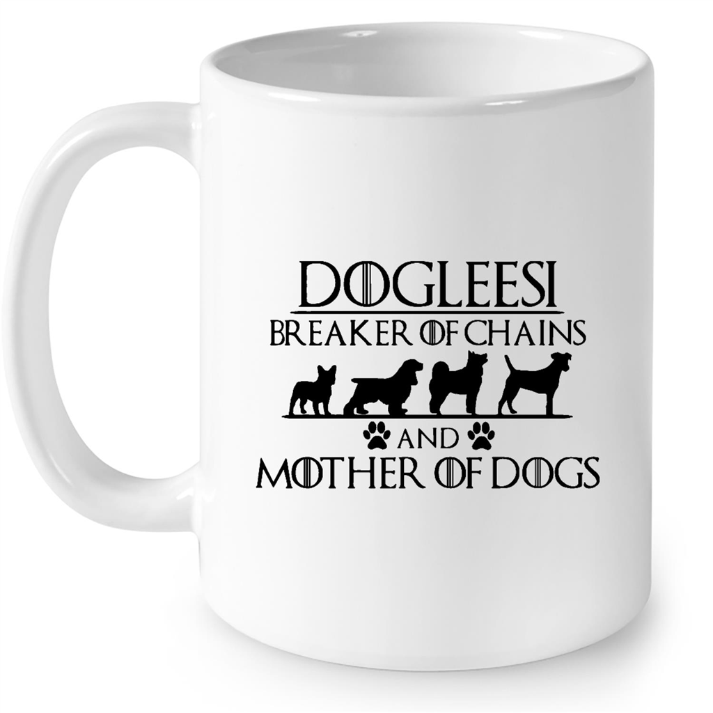 Dogleesi Breaker Of Chains And Mother Of Dogs Gift Ideas For Mom And Dog Lover B