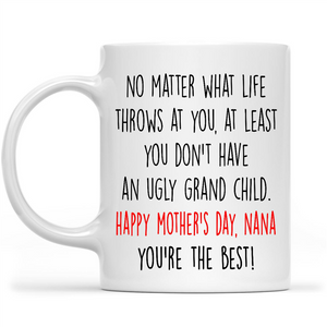 Funny Mothers Day Mug Gift Ideas for Grandma, At Least Dont Have An Ugly Child Custom Mug for Nana