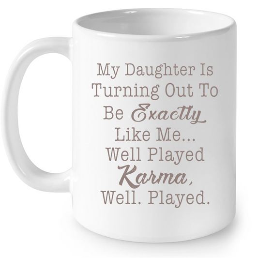 My Daughter is Turning Out To Be Exactly Like me Well Played Karma Well Played W Gift Ideas For Daughter And Girls B