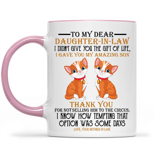 Cat Lover To My Dear Daughter In Law I Did Not Give You The Gift Of Life I Gave You My Amazing Son Gift Ideas For Daughter And Girls B