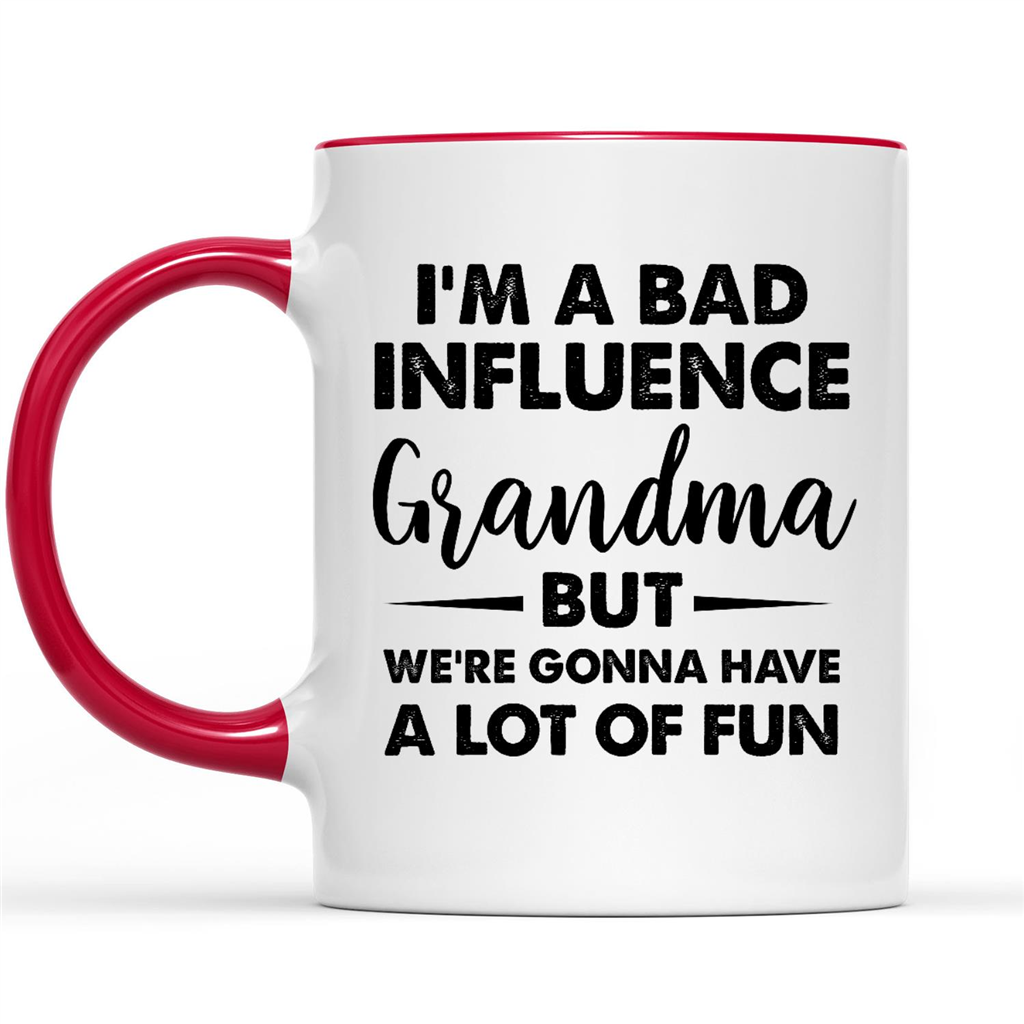I'm A Bad Influence Grandma But We're Gonna Have A Lot Of Fun