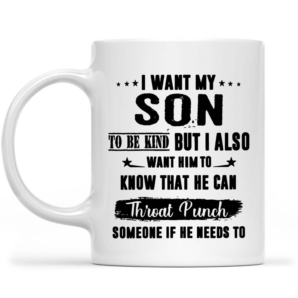 Gift Ideas for Dad Fathers Day I Want My Son To Be Kind But I Also Want Him To Know That w