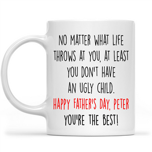 Funny Fathers Day Mug Gift Ideas for Dad, At Least Dont Have An Ugly Child Custom Mug for Dad