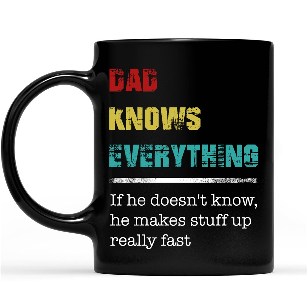 Gift Ideas for Dad Fathers Day Funny Dad Quotes Sayings Dad Knows Everything If He Doesnt Know He Makes Stuff Up Really Fast