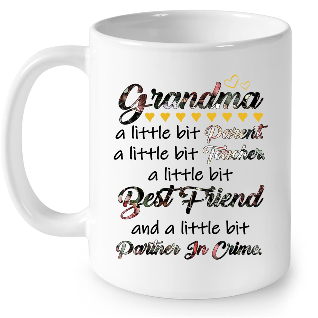 Grandma A Little Bit Parent A Little Bit Teacher A Little Bit Best Friend And A Little Bit Partner In Crime Gift Ideas For Grandma And Women B Mug