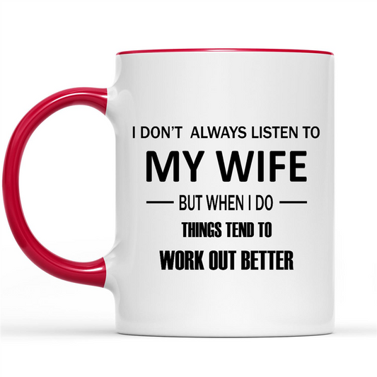 Funny Family Quotes Sayings I Dont Always Listen To MY WIFE But When I Do Things Tend To Work Out Better Custom Gifts Ideas For Husband men Dad Grandpa