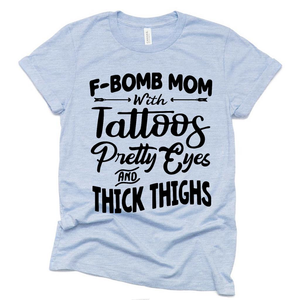 F Bomb Mom with Tattoos Pretty Eyes Thick Thighs Funny T Shirt, Funny Gift Ideas for Mom Mothers Day