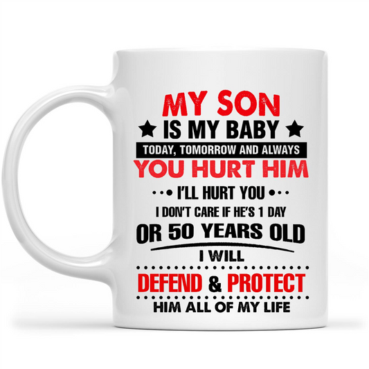 Gift Ideas for Dad Fathers Day My Son Is My Baby Today Tomorrow And Always You Hurt Him I'll Hurt You 2