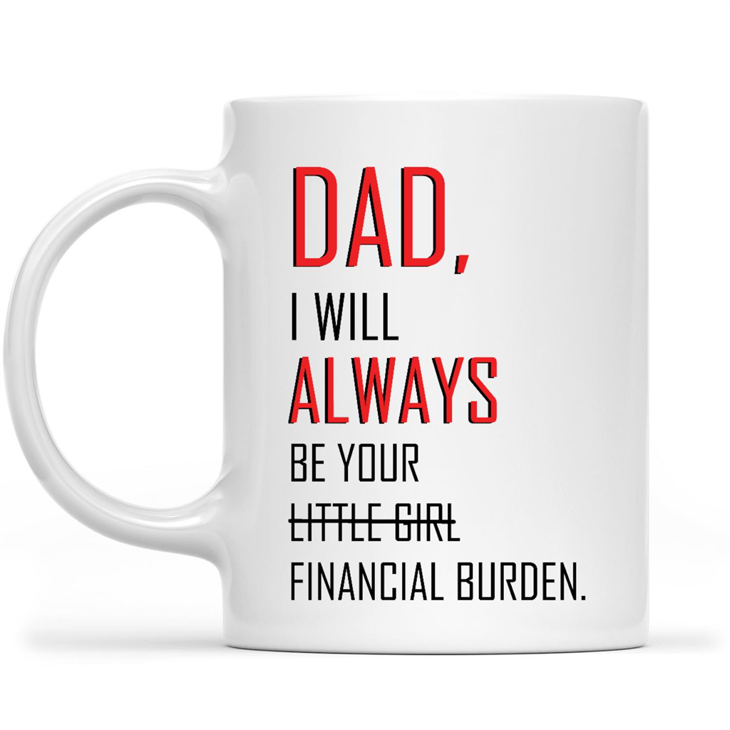 Dad i will always be 2024 your little girl financial burden mug