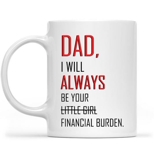 Gift Ideas for Dad Fathers Day Dad I Will Always Be Your Little Girl Financial Burden A