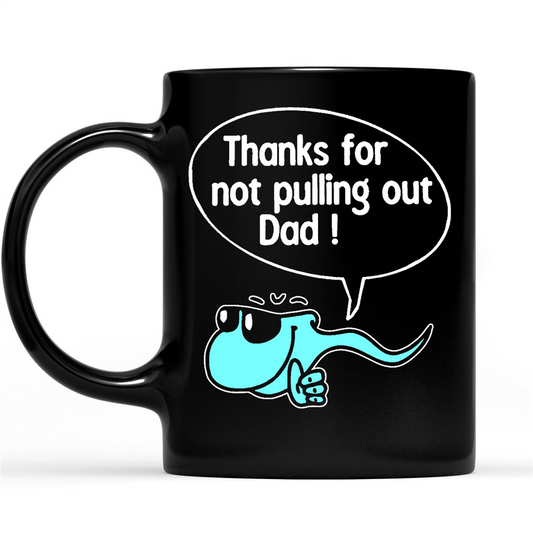 Gift Ideas for Dad Fathers Day Thanks For Not Pulling Out Dad Funny Sarcasm Humor B