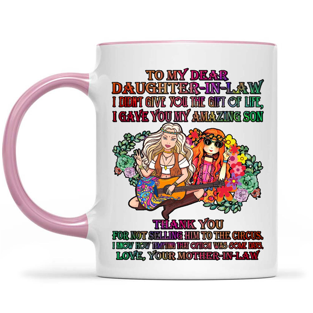 To My Dear Daughter In Law I Did Not Give You The Gift Of Life I Gave You My Amazing Son Hippie Flower Gift Ideas For Daughter And Girls B Mug