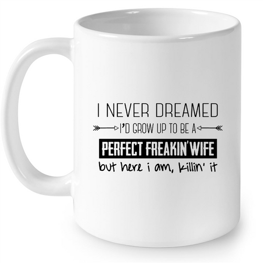 I never Dream PERFECT FREAKIN wife Mug