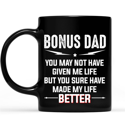 Gift Ideas for Dad Fathers Day Bonus Dad You May Not Have Given Me Life But You Sure Have Made My Life Better