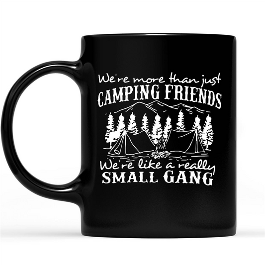 We're More Than Just Camping Friends We're Like A Really Small Gang Funny Gift Ideas