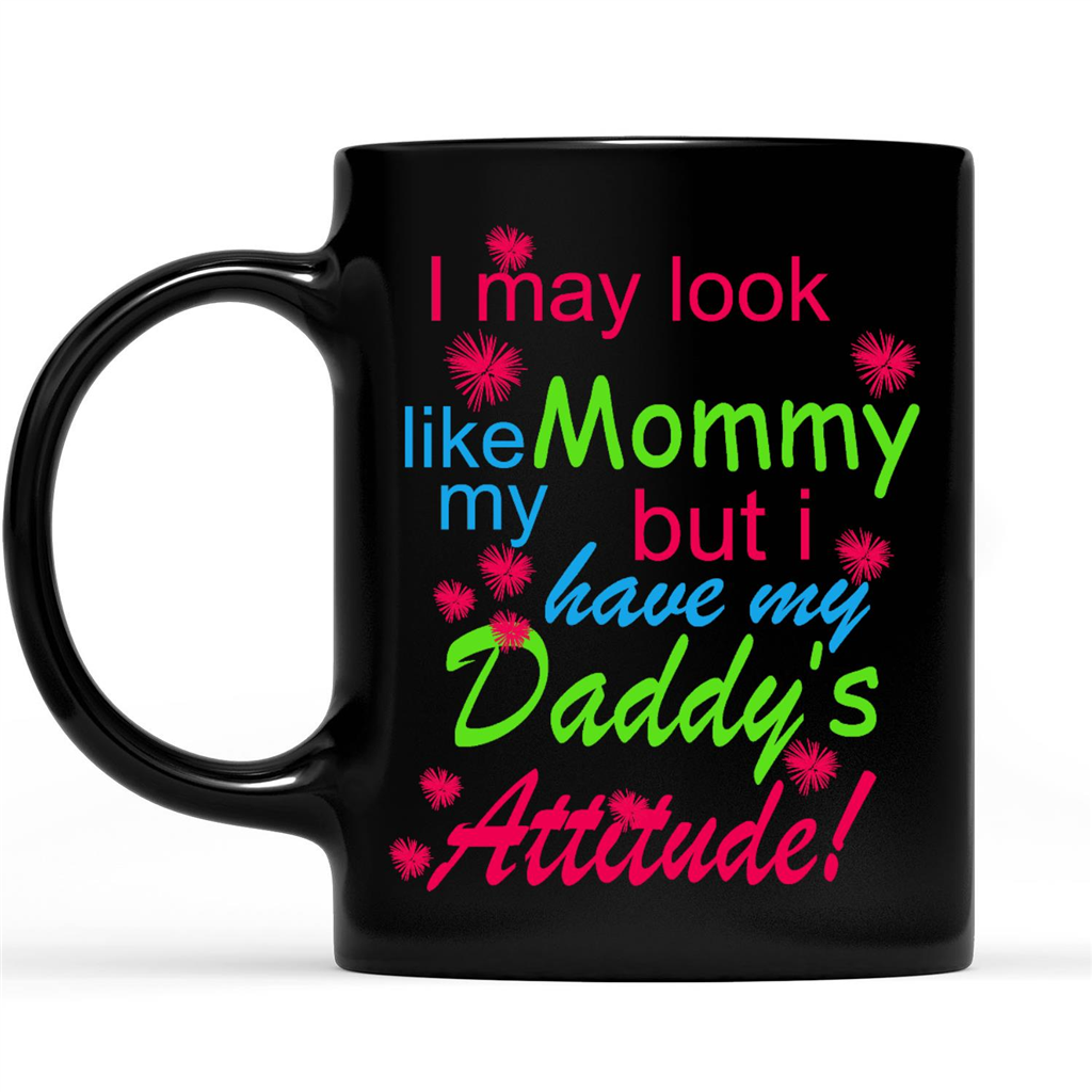 Gift Ideas for Daughter I May Look Like My Mommy But I Have My Daddy's Attitude