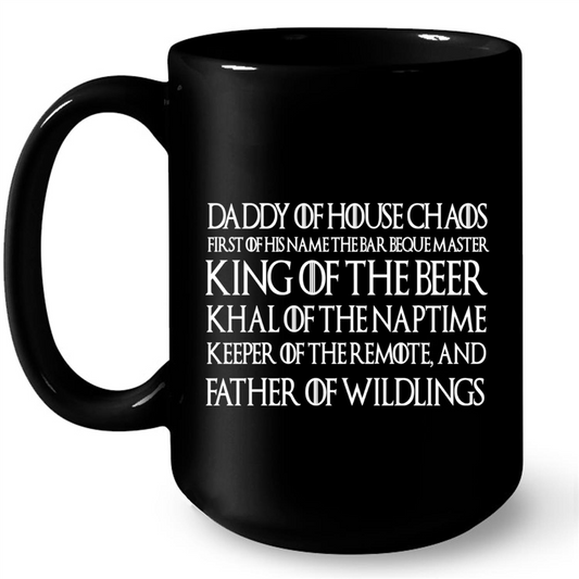 Daddy Of House Chaos King Of The Beer Khal Of The Nap Time Father Of Wildlings Fathers Day Gift Gift Ideas For Dad And Men W Mug