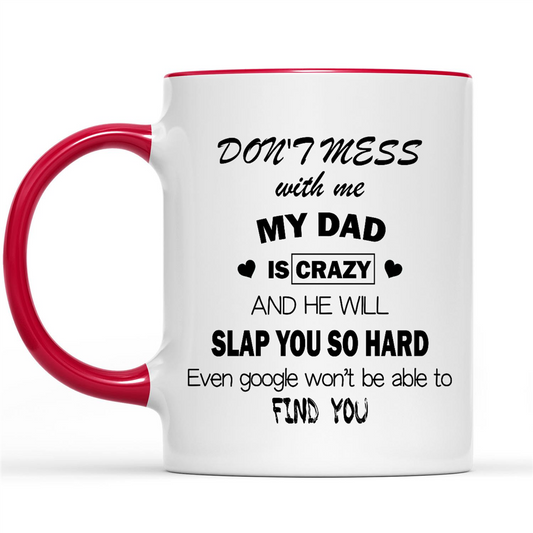 Gift Ideas for Daughter Don't Mess With Me My Dad Is Crazy And He Will Slap You So Hard TL