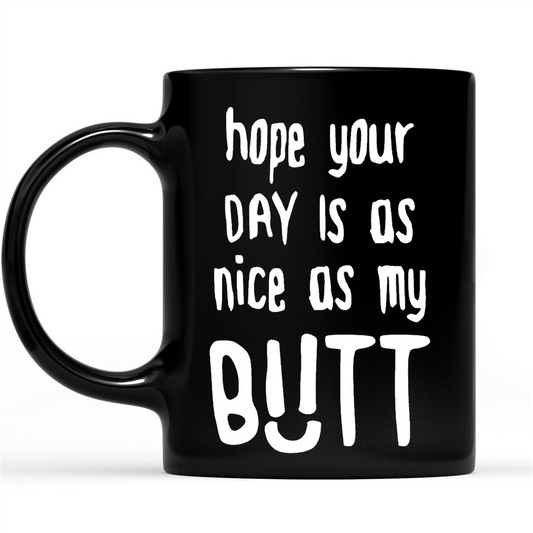 Hope Your Day Is As Nice AS My Butt Funny Sarcastic Gift Ideas