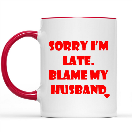 Sorry I Am Late Blame My Husband Funny Slogans Quotes Sayings Custom Graphic Design Gifts Ideas For Wife Mom Grandma Women