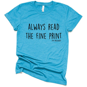 Always Read the Fine Print I'm Pregnant, New Mom Shirt, Funny Pregnancy Annoucement Shirt