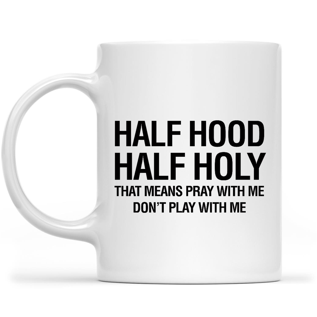 Half Hood Half Holy That Means Pray With Me Dont Play With Me