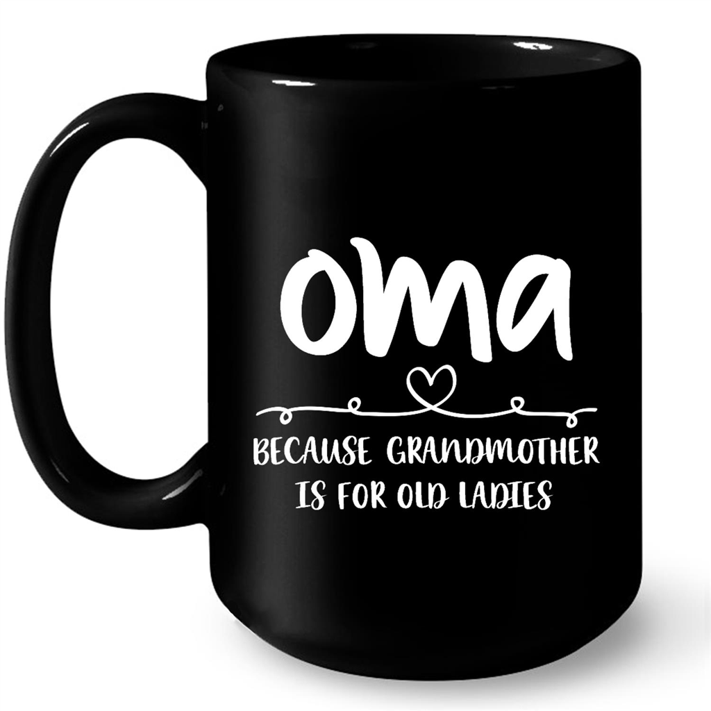 Oma Because Grandmother Is For Old Ladies Gift Ideas For Grandma Oma Women W