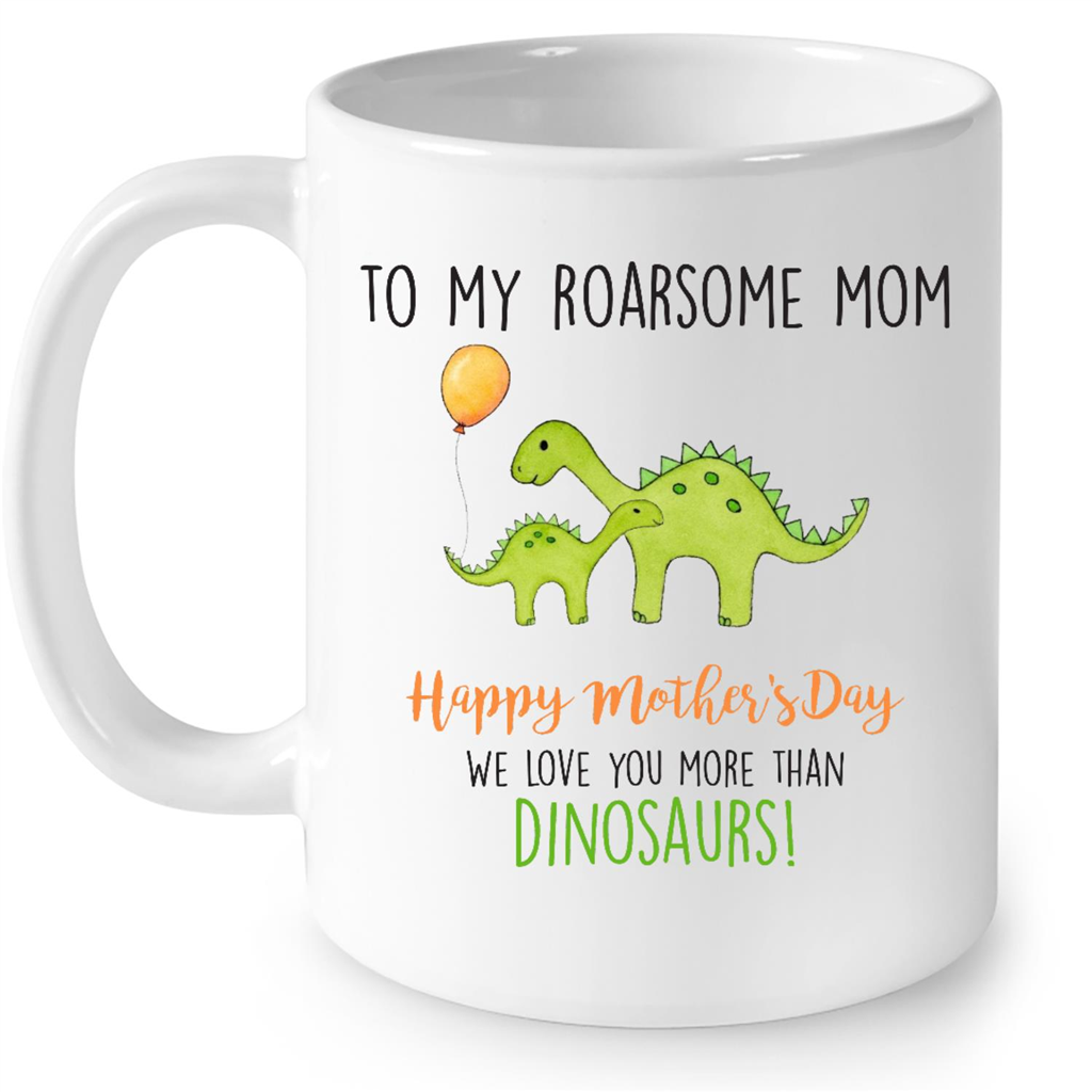To My Roarsome Mom We Love You More Than Dinosaurs Gift Ideas for Mothers Day Mom