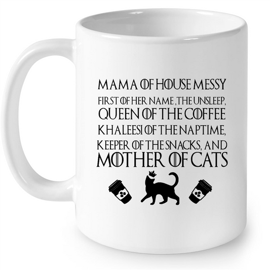 Mama Of House Messy First Of Her Name The Unsleep Queen Of The Coffee And Mother Of Cats Gift Ideas For Mom And Women B